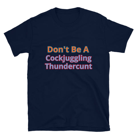 Don't Be A Cockjuggling Thundercunt
