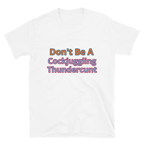Don't Be A Cockjuggling Thundercunt